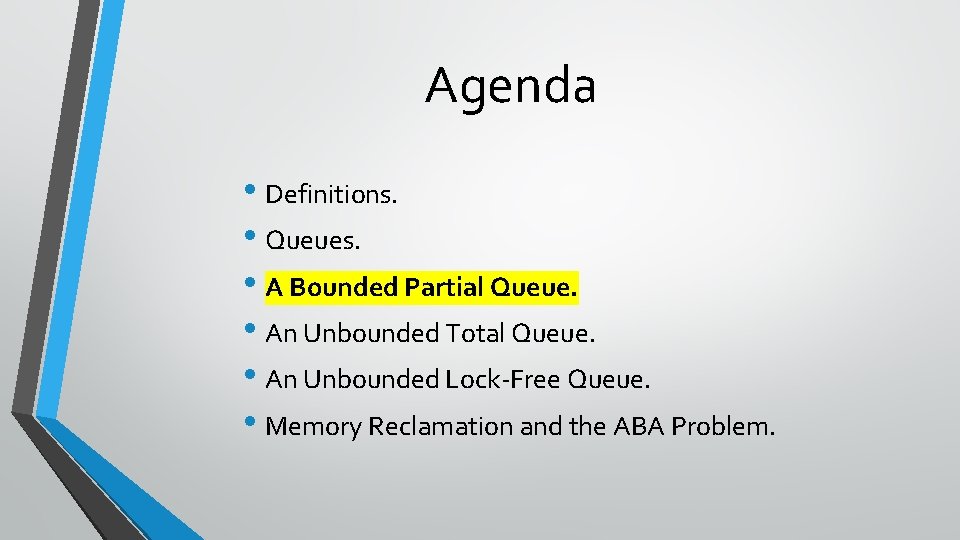 Agenda • Definitions. • Queues. • A Bounded Partial Queue. • An Unbounded Total