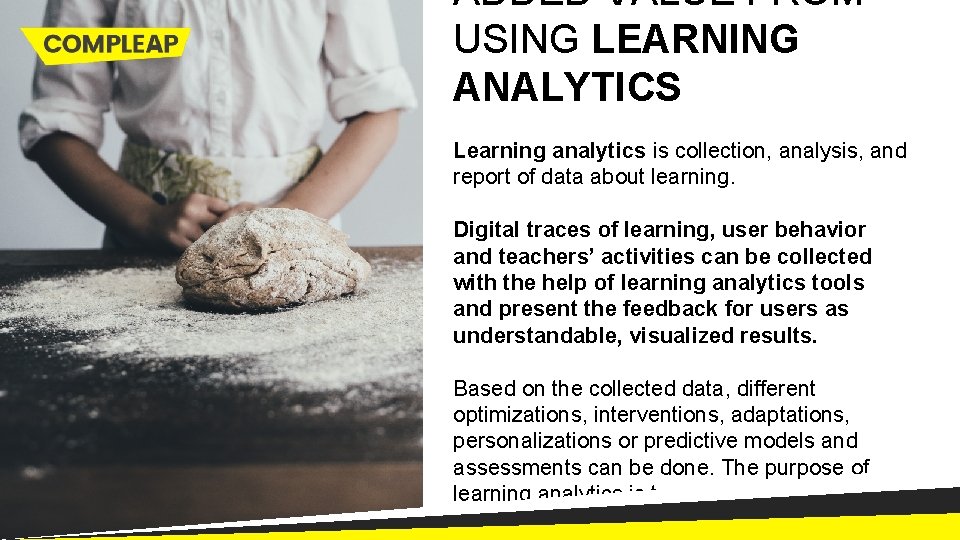ADDED VALUE FROM USING LEARNING ANALYTICS Learning analytics is collection, analysis, and report of
