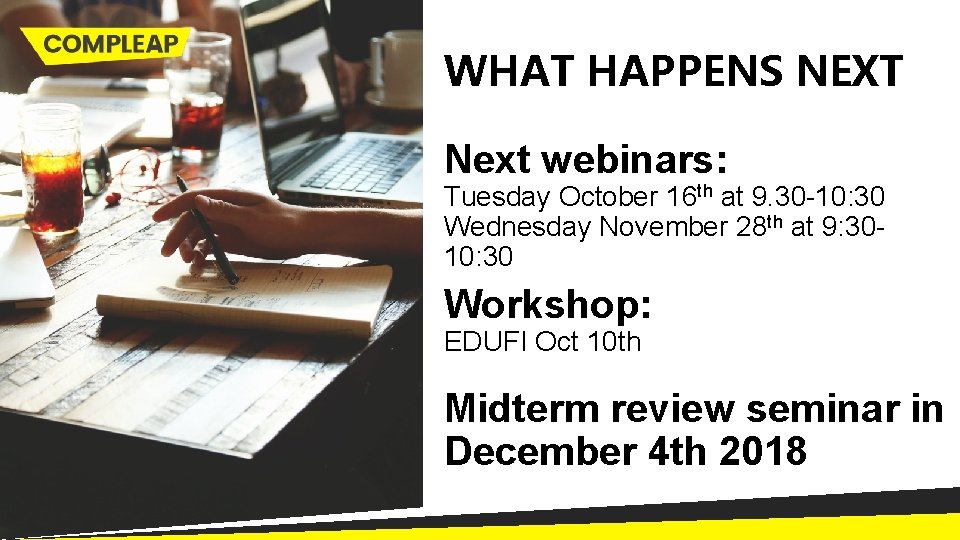 WHAT HAPPENS NEXT Next webinars: Tuesday October 16 th at 9. 30 -10: 30