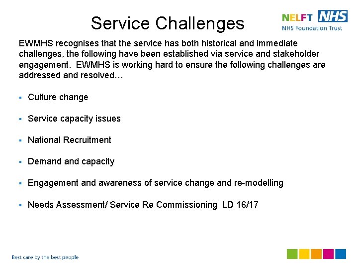 Service Challenges EWMHS recognises that the service has both historical and immediate challenges, the