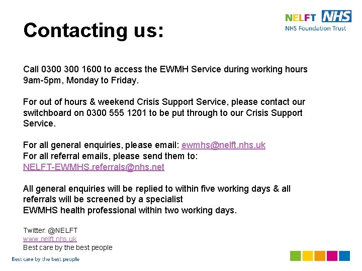 Contacting us: Call 0300 1600 to access the EWMH Service during working hours 9