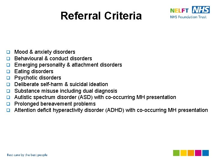 Referral Criteria q q q q q Mood & anxiety disorders Behavioural & conduct