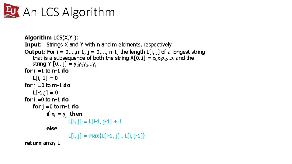 An LCS Algorithm LCS(X, Y ): Input: Strings X and Y with n and