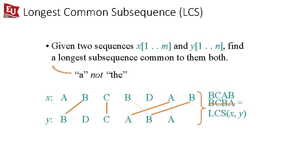 Longest Common Subsequence (LCS) • Given two sequences x[1. . m] and y[1. .