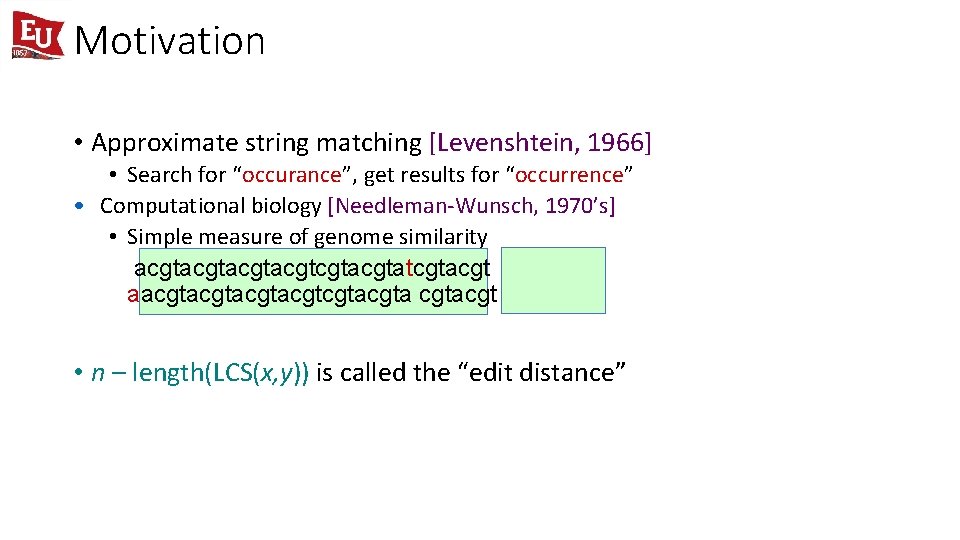 Motivation • Approximate string matching [Levenshtein, 1966] • Search for “occurance”, get results for