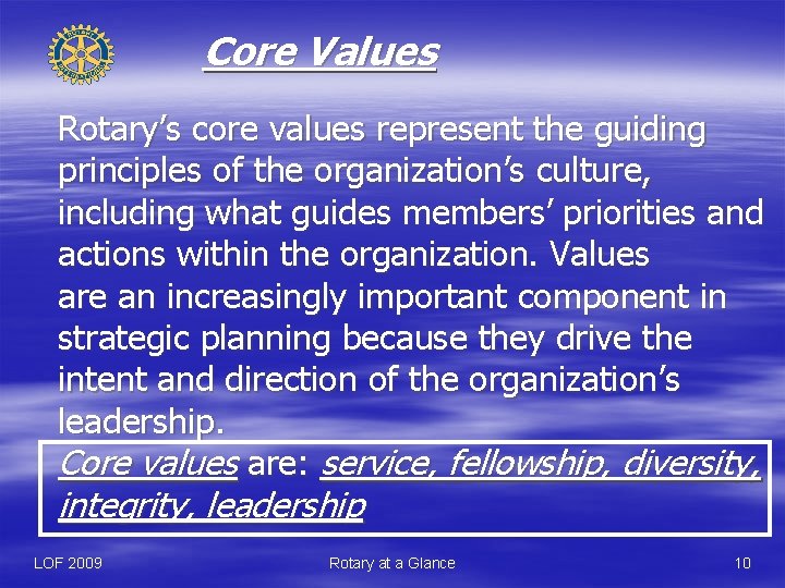 Core Values Rotary’s core values represent the guiding principles of the organization’s culture, including