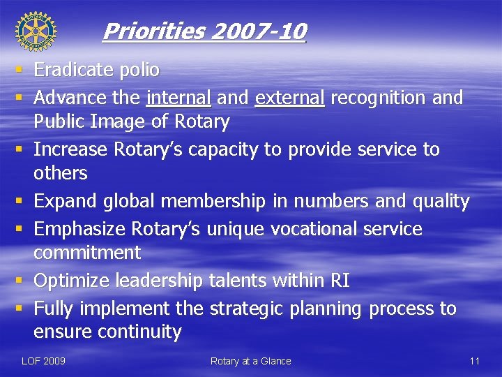 Priorities 2007 -10 § Eradicate polio § Advance the internal and external recognition and