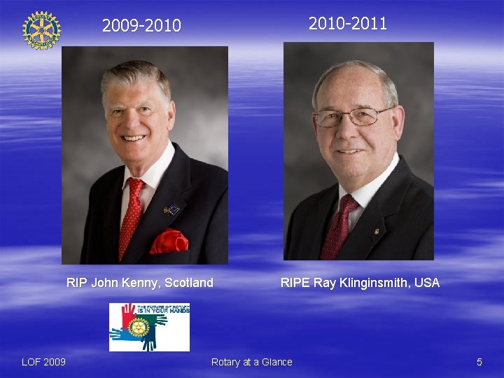 2010 -2011 2009 -2010 RIP John Kenny, Scotland LOF 2009 RIPE Ray Klinginsmith, USA