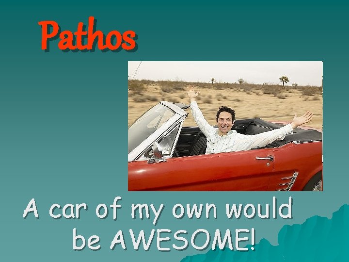 Pathos A car of my own would be AWESOME! 