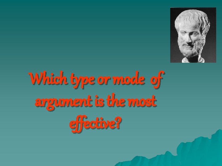 Which type or mode of argument is the most effective? 