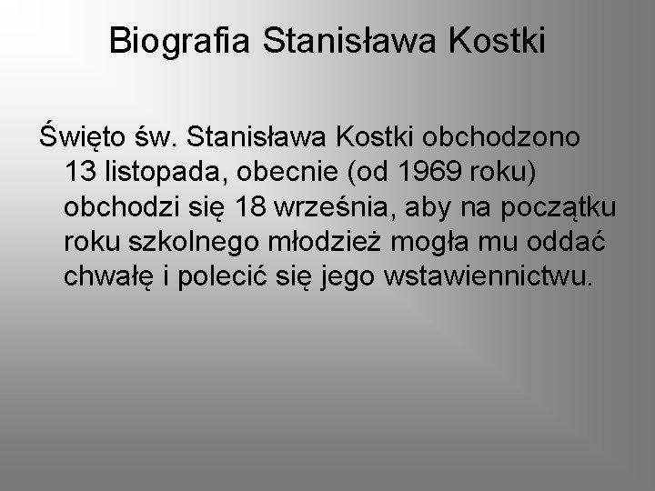 Biografia Stanisława Kostki Święto św. Stanisława Kostki obchodzono 13 listopada, obecnie (od 1969 roku)