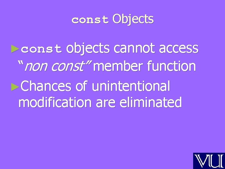 const Objects objects cannot access “non const” member function ►Chances of unintentional modification are
