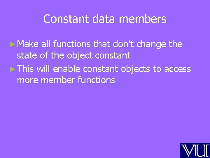 Constant data members ► Make all functions that don’t change the state of the