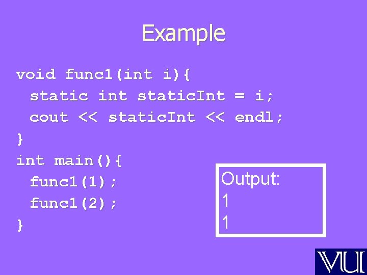 Example void func 1(int i){ static int static. Int = i; cout << static.