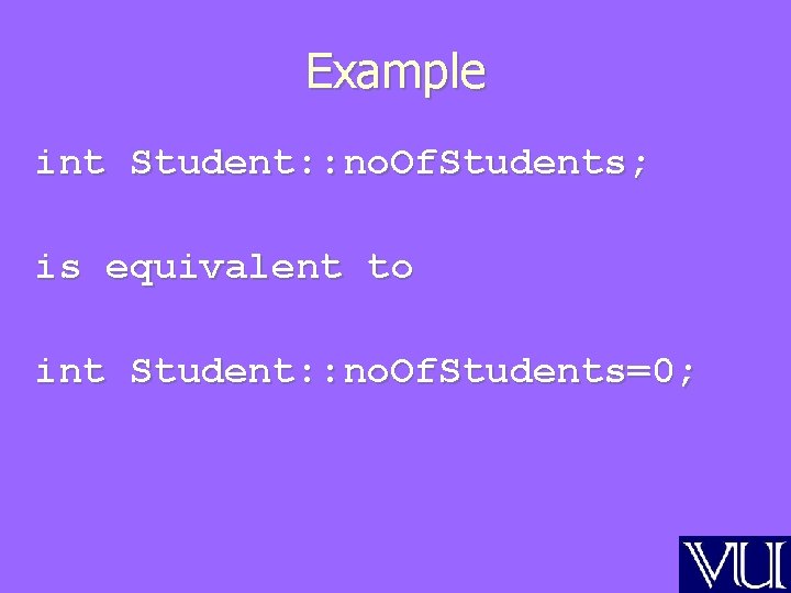Example int Student: : no. Of. Students; is equivalent to int Student: : no.