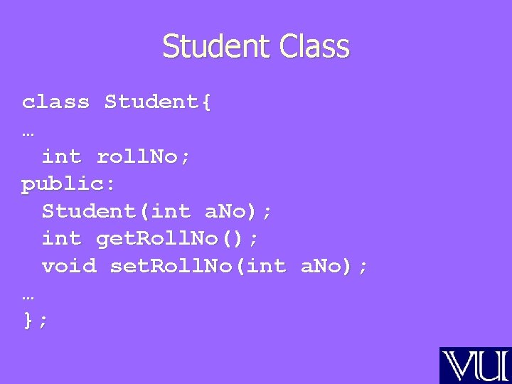 Student Class class Student{ … int roll. No; public: Student(int a. No); int get.