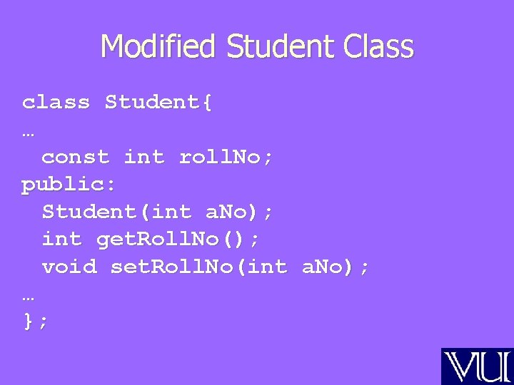 Modified Student Class class Student{ … const int roll. No; public: Student(int a. No);