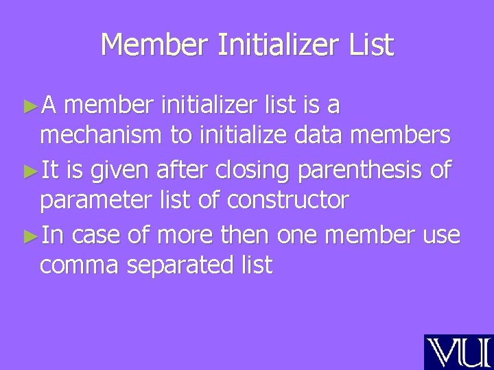 Member Initializer List ►A member initializer list is a mechanism to initialize data members