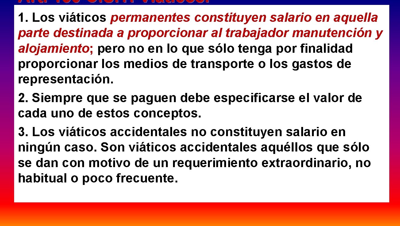 Art. 130 C. S. T. Viáticos. 1. Los viáticos permanentes constituyen salario en aquella