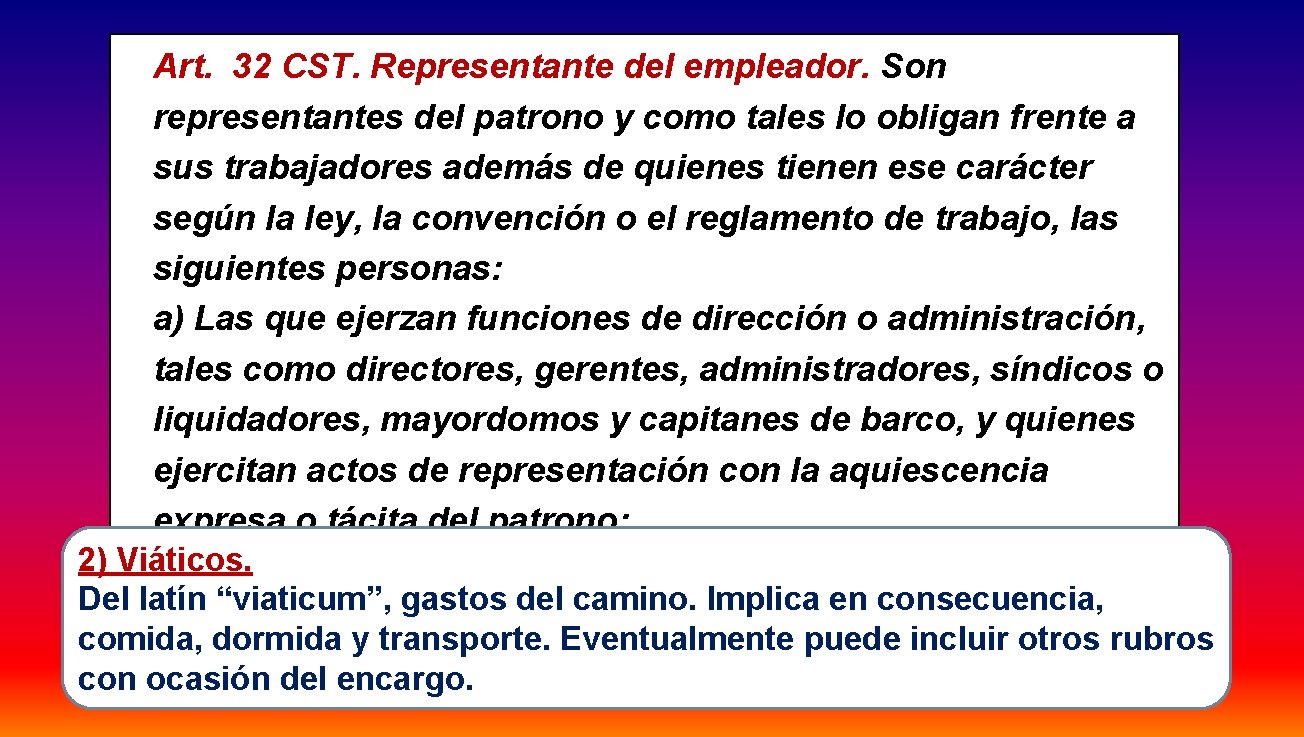 Art. 32 CST. Representante del empleador. Son representantes del patrono y como tales lo