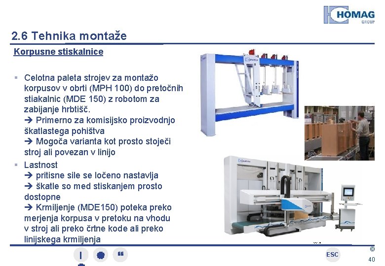 2. 6 Tehnika montaže Korpusne stiskalnice Celotna paleta strojev za montažo korpusov v obrti