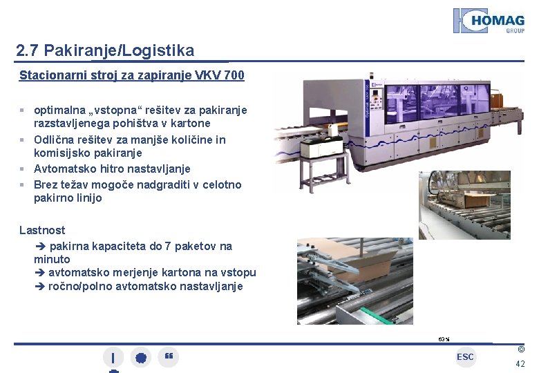 2. 7 Pakiranje/Logistika Stacionarni stroj za zapiranje VKV 700 optimalna „vstopna“ rešitev za pakiranje