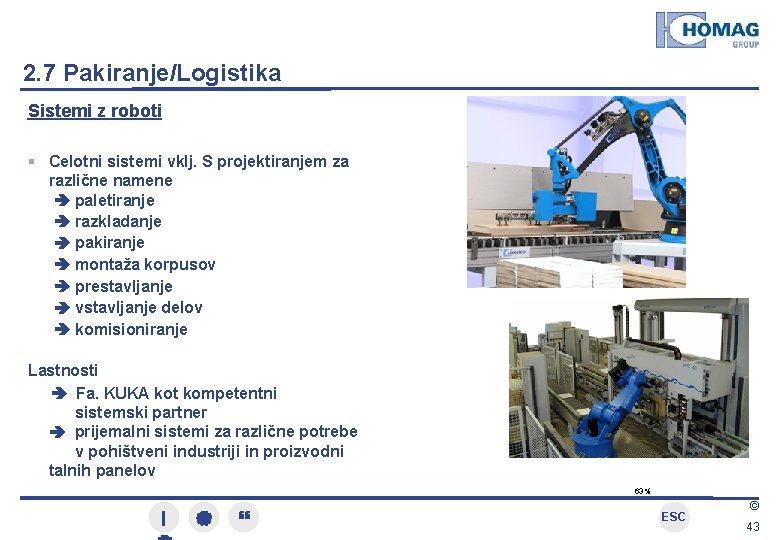 2. 7 Pakiranje/Logistika Sistemi z roboti Celotni sistemi vklj. S projektiranjem za različne namene