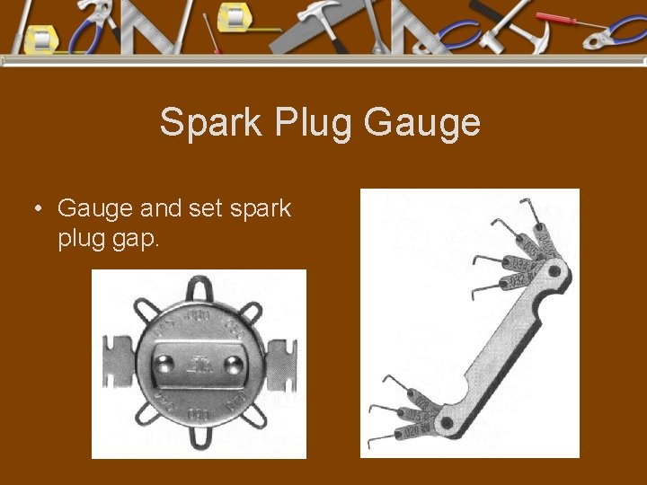 Spark Plug Gauge • Gauge and set spark plug gap. 