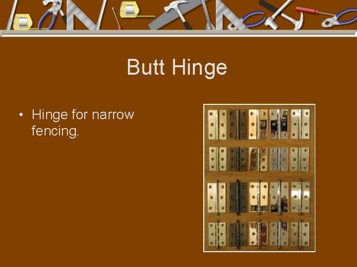 Butt Hinge • Hinge for narrow fencing. 