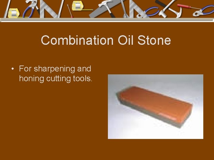 Combination Oil Stone • For sharpening and honing cutting tools. 