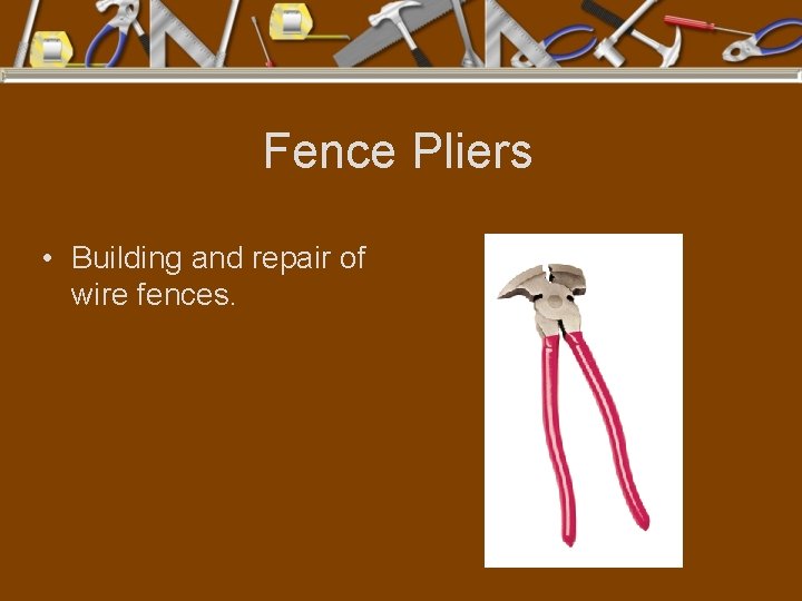 Fence Pliers • Building and repair of wire fences. 