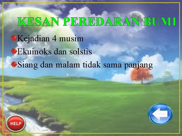 KESAN PEREDARAN BUMI Kejadian 4 musim Ekuinoks dan solstis Siang dan malam tidak sama