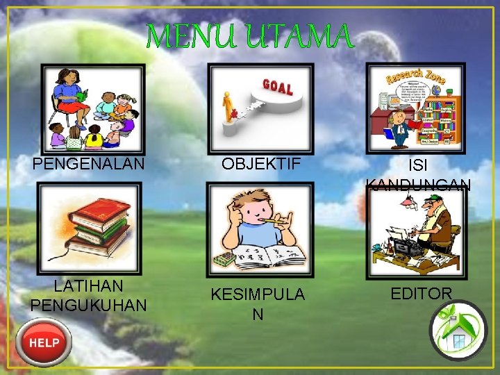 MENU UTAMA PENGENALAN LATIHAN PENGUKUHAN OBJEKTIF ISI KANDUNGAN KESIMPULA N EDITOR 