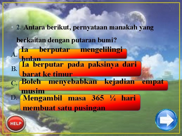  • 2. Antara berikut, pernyataan manakah yang berkaitan dengan putaran bumi? A. B.