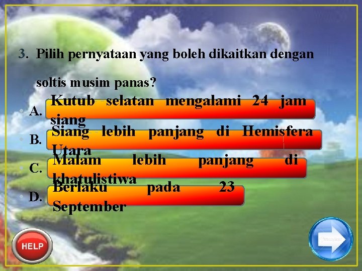 3. Pilih pernyataan yang boleh dikaitkan dengan soltis musim panas? • A. • B.