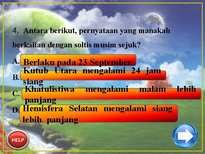 4. Antara berikut, pernyataan yang manakah berkaitan dengan soltis musim sejuk? A. Berlaku pada