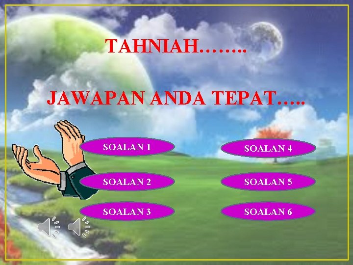 TAHNIAH……. . JAWAPAN ANDA TEPAT…. . SOALAN 1 SOALAN 4 SOALAN 2 SOALAN 5