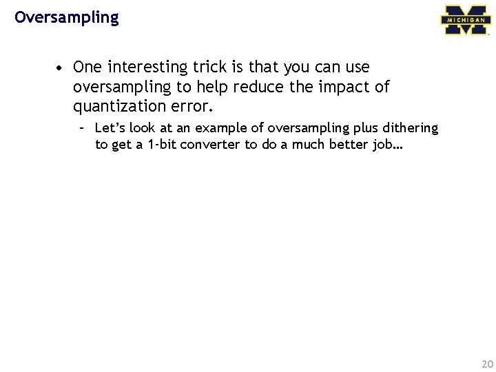 Oversampling • One interesting trick is that you can use oversampling to help reduce