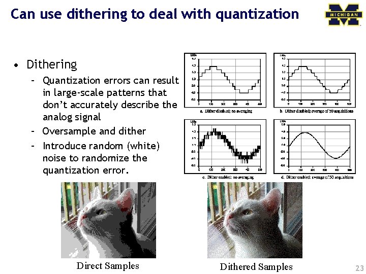 Can use dithering to deal with quantization • Dithering – Quantization errors can result
