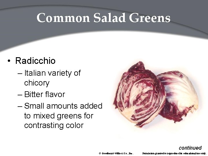 Common Salad Greens • Radicchio – Italian variety of chicory – Bitter flavor –