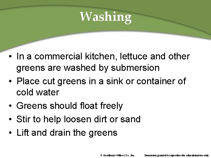Washing • In a commercial kitchen, lettuce and other greens are washed by submersion