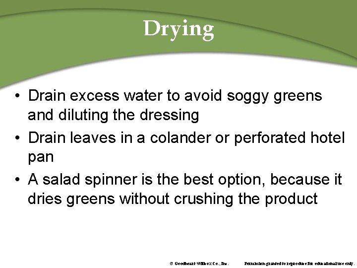 Drying • Drain excess water to avoid soggy greens and diluting the dressing •