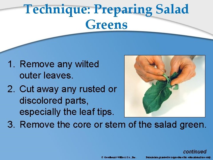 Technique: Preparing Salad Greens 1. Remove any wilted outer leaves. 2. Cut away any
