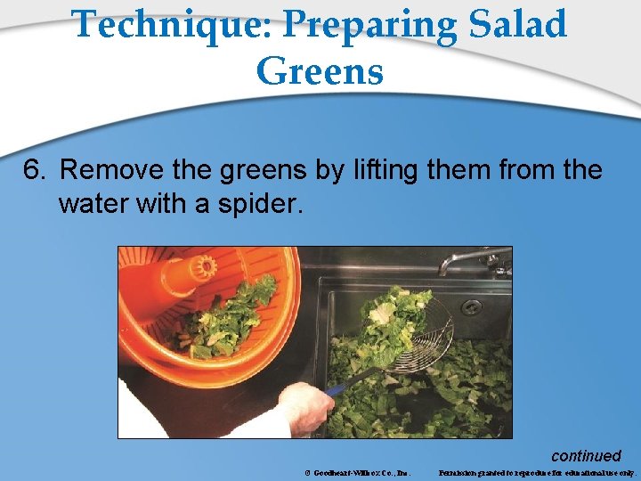Technique: Preparing Salad Greens 6. Remove the greens by lifting them from the water