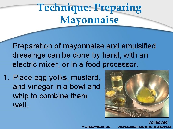 Technique: Preparing Mayonnaise Preparation of mayonnaise and emulsified dressings can be done by hand,