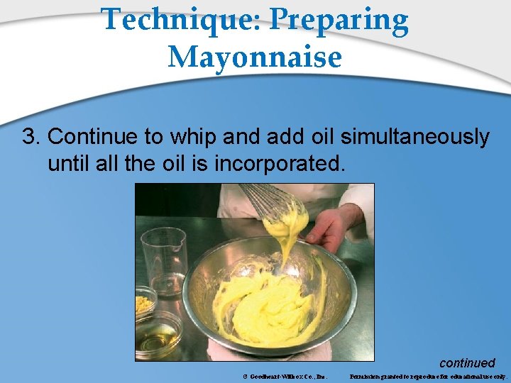 Technique: Preparing Mayonnaise 3. Continue to whip and add oil simultaneously until all the