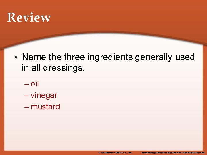 Review • Name three ingredients generally used in all dressings. – oil – vinegar