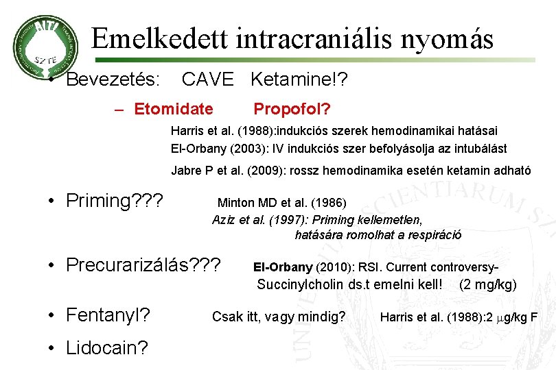 Emelkedett intracraniális nyomás • Bevezetés: CAVE Ketamine!? – Etomidate Propofol? Harris et al. (1988):