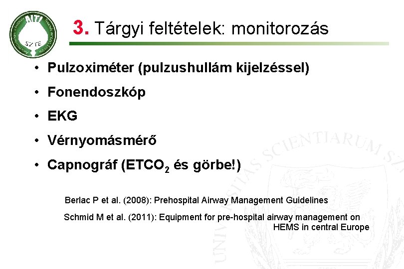 3. Tárgyi feltételek: monitorozás • Pulzoximéter (pulzushullám kijelzéssel) • Fonendoszkóp • EKG • Vérnyomásmérő