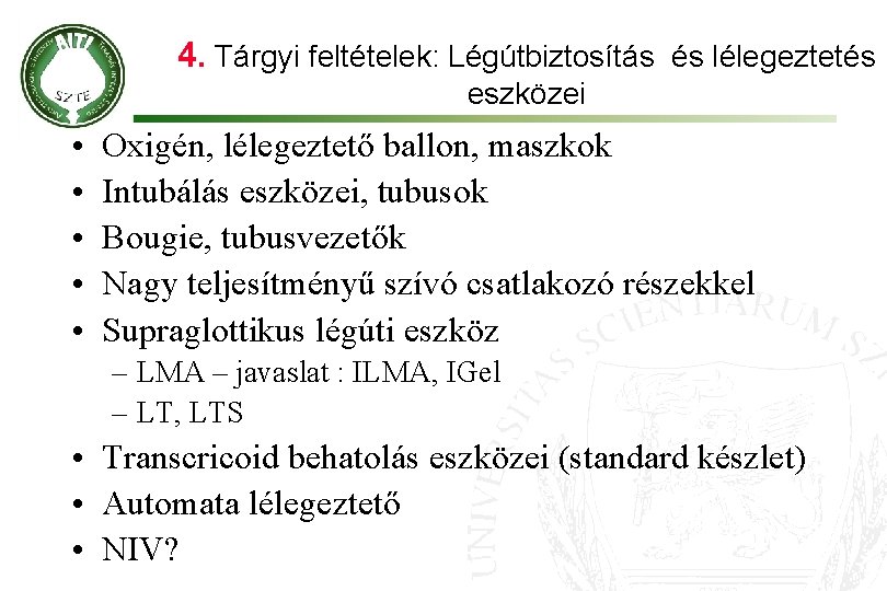 4. Tárgyi feltételek: Légútbiztosítás és lélegeztetés eszközei • • • Oxigén, lélegeztető ballon, maszkok